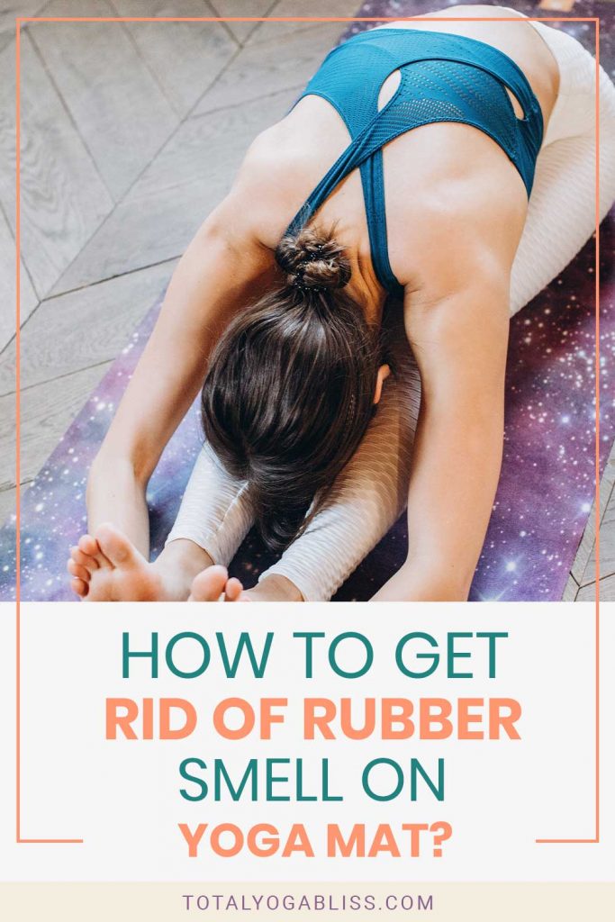 How To Get Rid Of Rubber Smell On Yoga Mat? Total Yoga Bliss