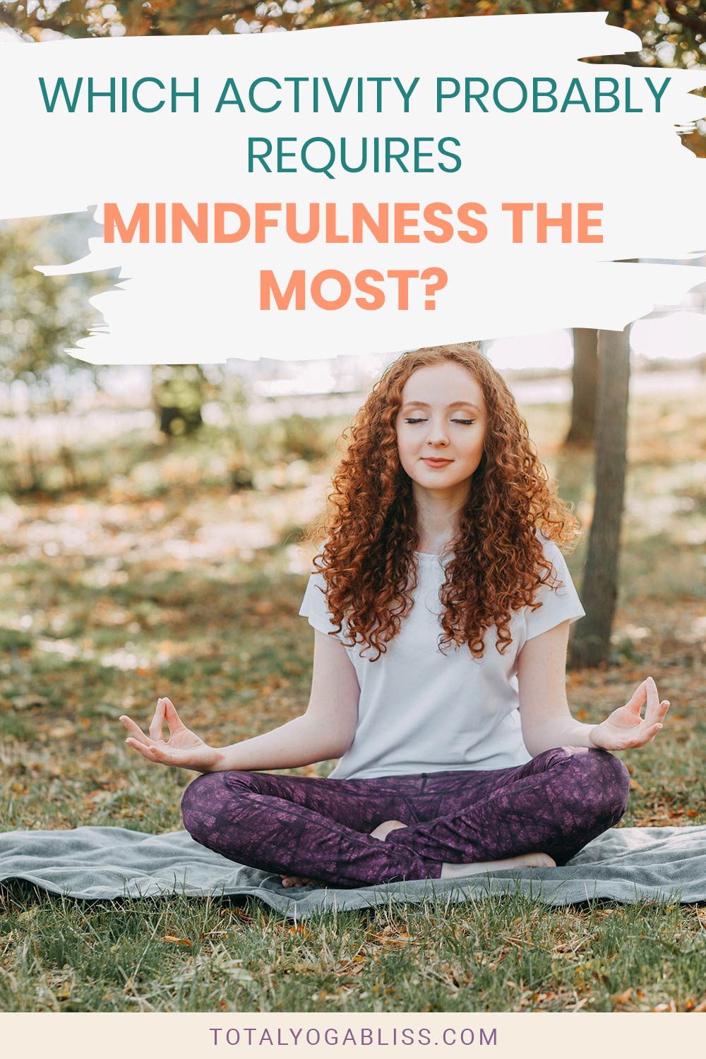 Woman with red hair doing yoga outside - Which Activity Probably Requires Mindfulness the Most?