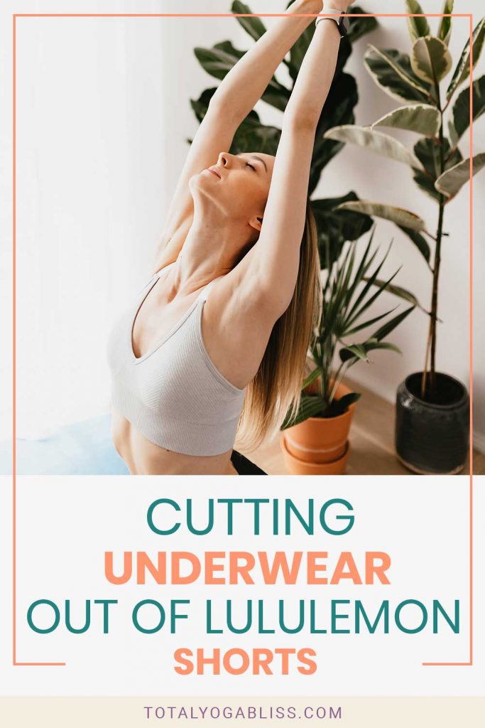 Cutting Underwear Out Of Lululemon Shorts Total Yoga Bliss