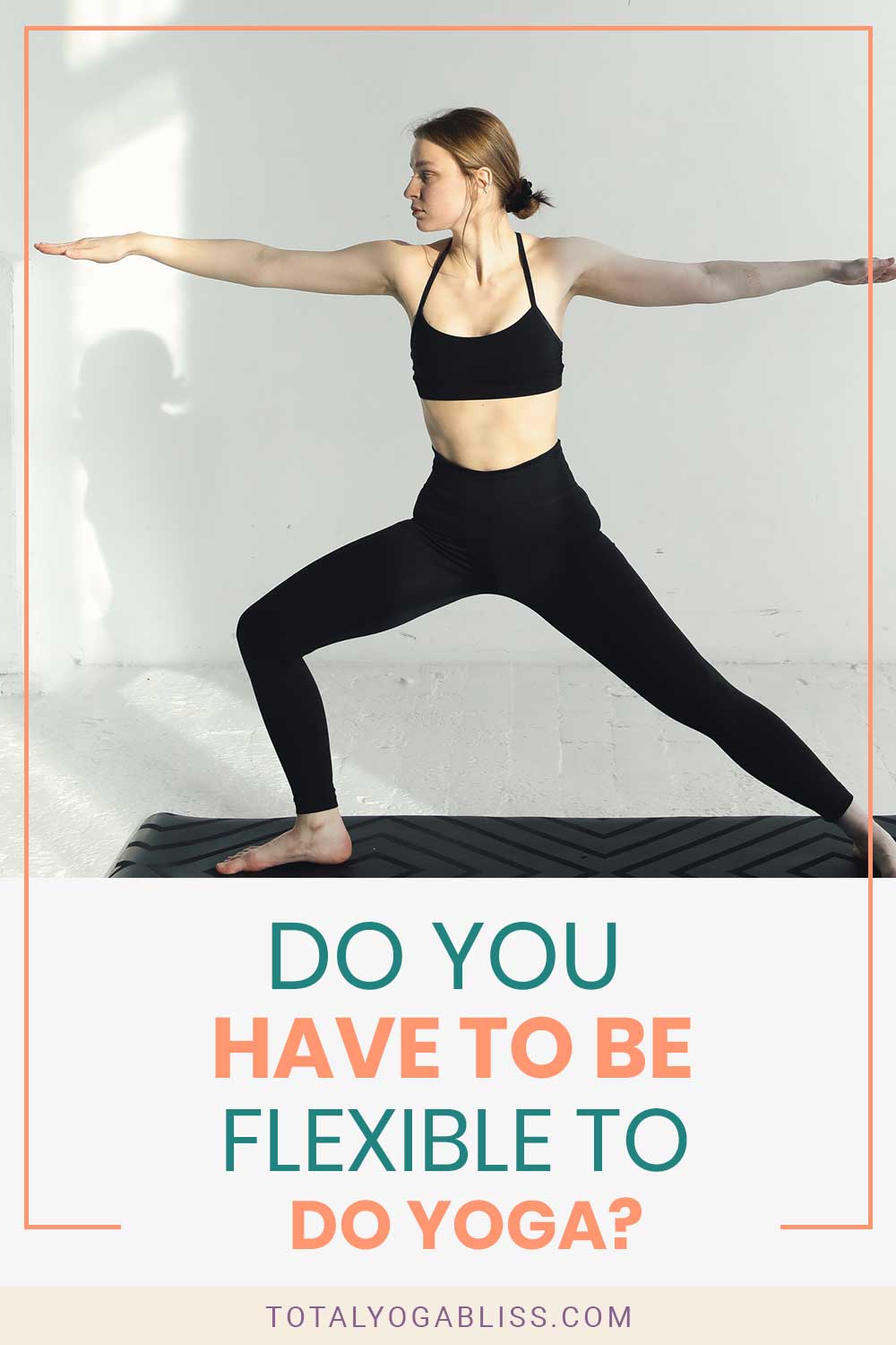 Do You Have To Be Flexible To Do Yoga?