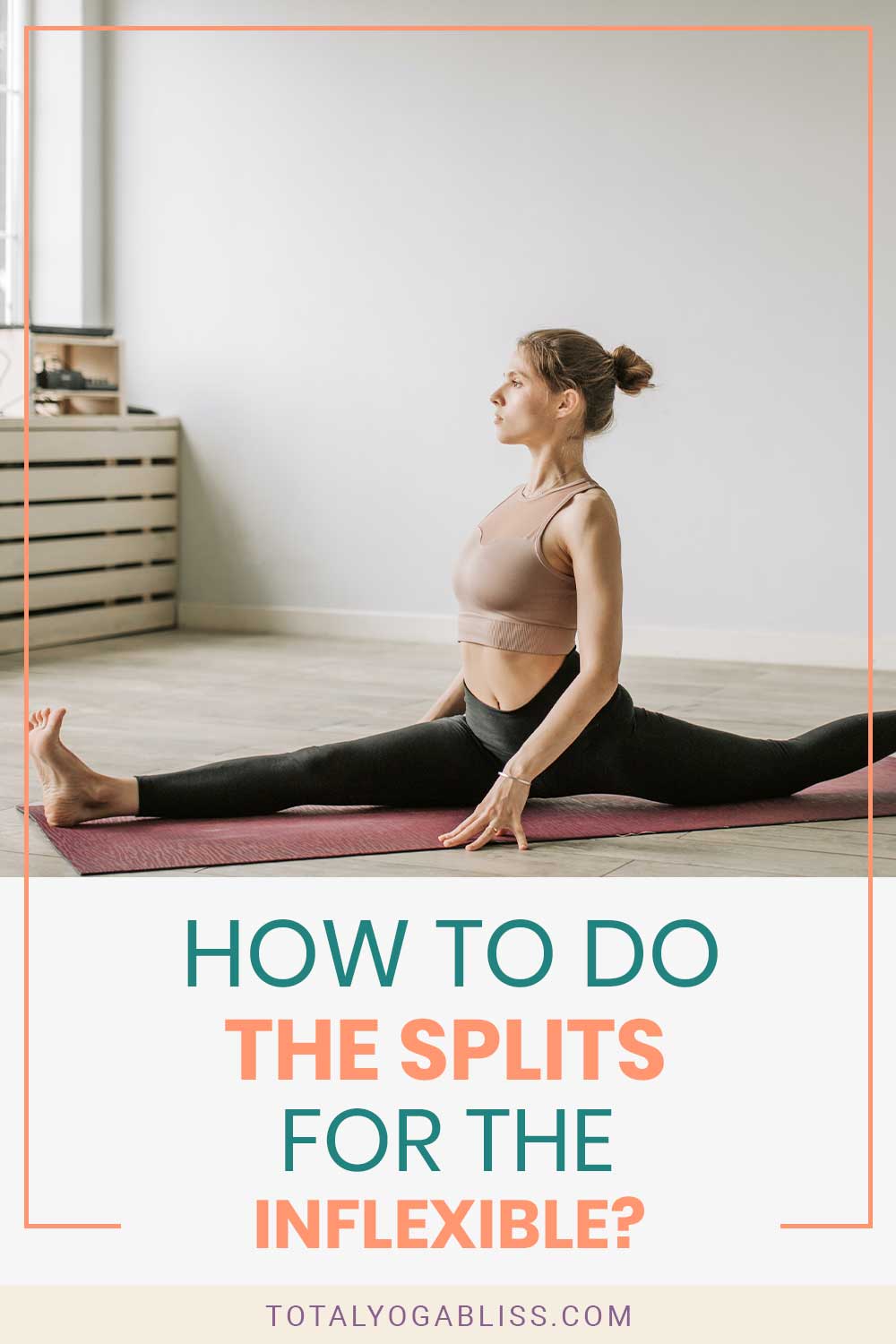 Woman in black yoga pants doing a split - How To Do The Splits For The Inflexible?