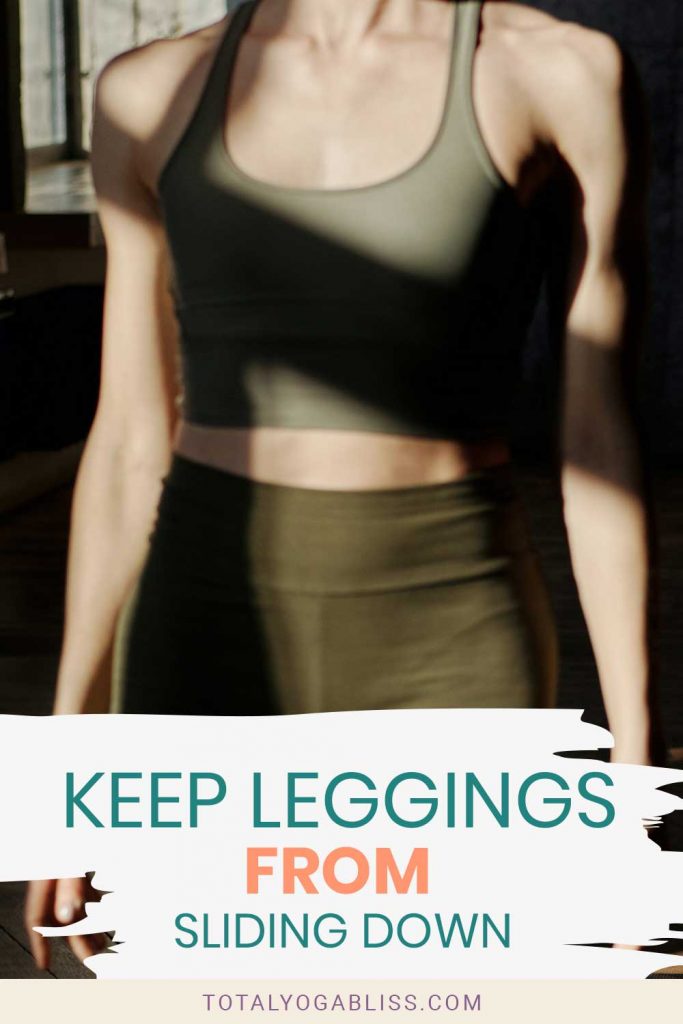 Keep Leggings From Sliding Down Total Yoga Bliss